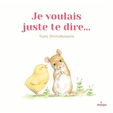 Je voulais juste te dire ... : Livre cartonné