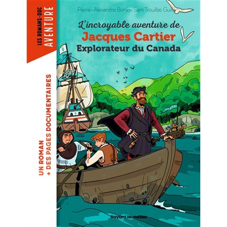 L'incroyable aventure de Jacques Cartier, explorateur du Canada : Bayard poche. Les romans-doc. Aventure