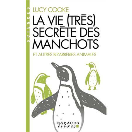 La vie (très) secrète des manchots (FP) : Et autres bizarreries animales : Espaces libres. Sciences