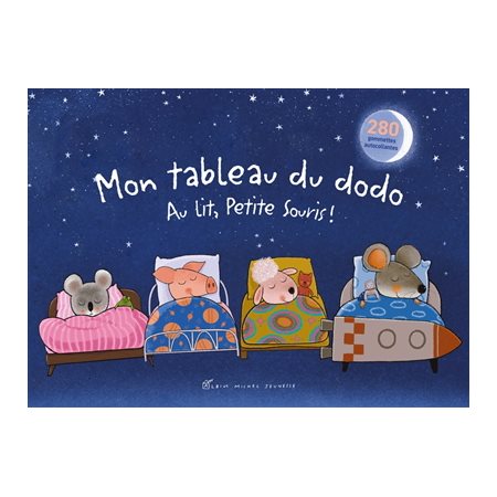 Mon tableau du dodo : Au lit, Petite Souris ! : Avec des conseils destinés aux parents et 280 autocollants