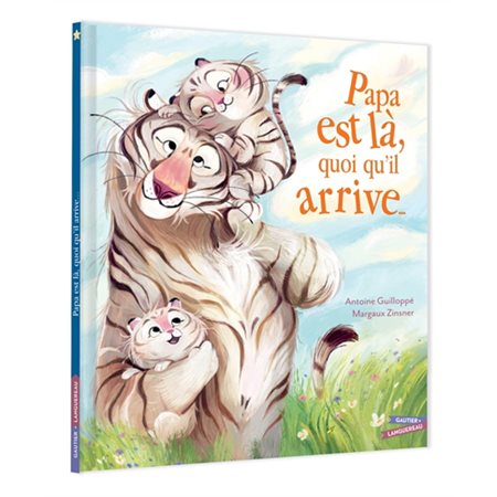 Papa est là, quoi qu'il arrive ... : Les grandes thématiques de l'enfance : Couverture rigide