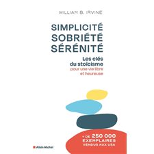 Simplicité, sobriété, sérénité : Les clés du stoïcisme pour une vie libre et heureuse