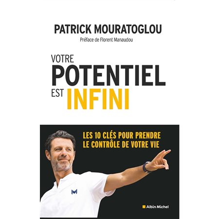 Votre potentiel est infini : Les 10 clés pour prendre le contrôle de votre vie
