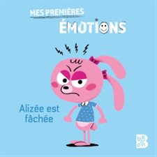 Alizée est fâchée : Mes premières émotions : Livre cartonné