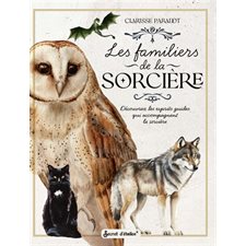 Les familiers de la sorcière : Découvrez les esprits guides qui accompagnent la sorcière