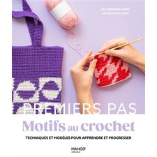 Motifs au crochet : Techniques et modèles pour apprendre et progresser : Premiers pas