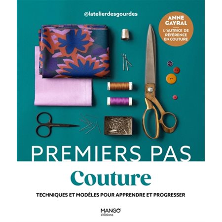 Couture : Techniques et modèles pour apprendre et progresser : Premiers pas