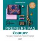 Couture : Techniques et modèles pour apprendre et progresser : Premiers pas