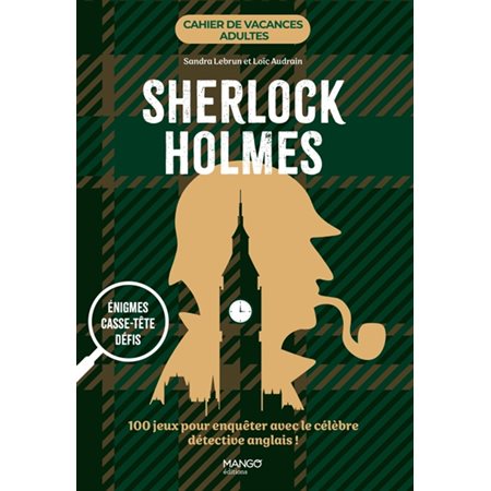 Sherlock Holmes : Énigmes, casse-tête, défis : 100 jeux pour enquêter avec le célèbre détective anglais ! : Cahier de vacances adultes