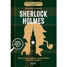 Sherlock Holmes : Énigmes, casse-tête, défis : 100 jeux pour enquêter avec le célèbre détective anglais ! : Cahier de vacances adultes