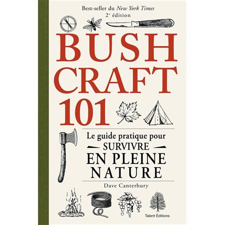 Bushcraft 101 : Le guide pratique pour survivre en pleine nature : 2e édition