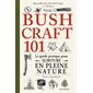 Bushcraft 101 : Le guide pratique pour survivre en pleine nature : 2e édition