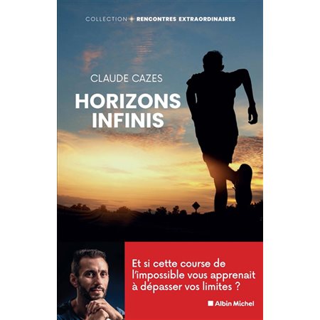 Horizons infinis : Rencontres extraordinaires : Il relate cette expérience, évoque sa préparation mentale et physique, puis propose des conseils