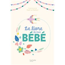 Le livre de mon bébé : Un album à compléter pour consigner les moments forts des premiers mois de bébé : Anecdotes, photographies, étapes importantes, meilleurs souvenirs, entre autres