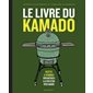 Le livre du kamado : Recettes & techniques pour maîtriser à la perfection votre kamado : Nouvelle édition 2025