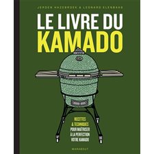 Le livre du kamado : Recettes & techniques pour maîtriser à la perfection votre kamado : Nouvelle édition 2025