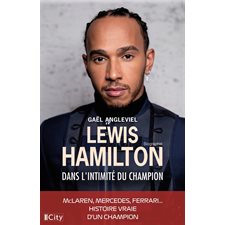 Lewis Hamilton : Dans l'intimité du champion : Biographie