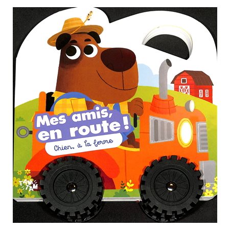 Chien, à la ferme : Mes amis, en route ! : Livre cartonné