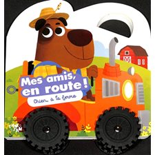 Chien, à la ferme : Mes amis, en route ! : Livre cartonné
