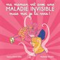 Ma maman vit avec une maladie invisible mais moi je la vois !