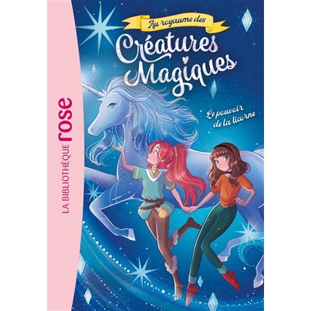 Au royaume des créatures magiques T.04 ; Le pouvoir de la licorne : Bibliothèque rose. Ma première bibliothèque rose : 6-8