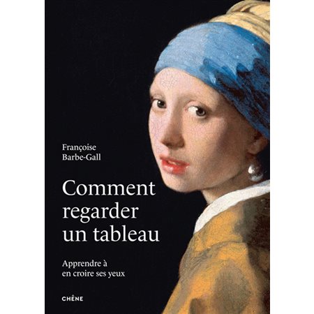 Comment regarder un tableau : Apprendre à en croire ses yeux : Nouvelle édition 2025