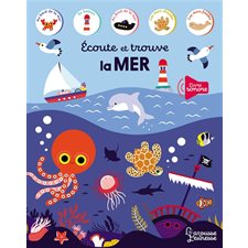Ecoute et trouve la mer : Un cherche et trouve animé de dix puces sonores pour découvrir les bruits de la mer et les cris des animaux marins : Les mouettes, les dauphins, le vent, le remous des vague