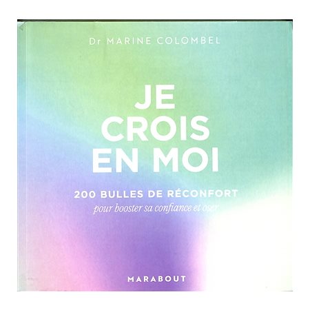 Je crois en moi : 200 bulles de réconfort pour booster sa confiance et oser