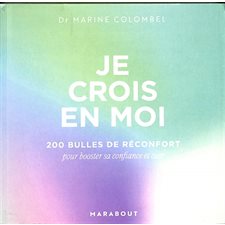 Je crois en moi : 200 bulles de réconfort pour booster sa confiance et oser