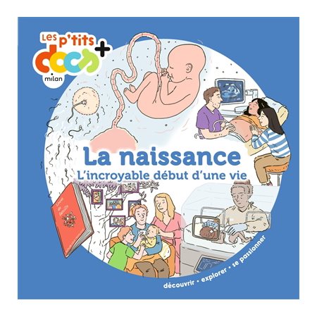 La naissance : L'incroyable début d'une vie : Les p'tits docs +