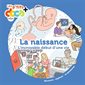 La naissance : L'incroyable début d'une vie : Les p'tits docs +