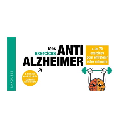 Mes exercices anti-Alzheimer : Plus de 90 jeux pour garder un cerveau au top ! : Entraînement cérébral