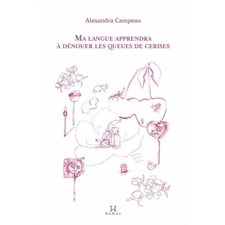 Ma langue apprendra à dénouer les queues de cerises : Poésie