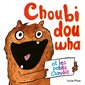Choubidouwha et les petits Choubis : Loulou & Cie : Livre cartonné