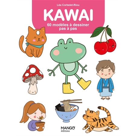 Kawaï : 60 modèles à dessiner pas à pas : Tout dessiner