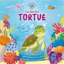 La petite tortue : Une belle histoire pour découvrir le cycle de vie de la tortue marine : Cycles naturels : Couverture rigide