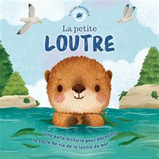 La petite loutre : Une belle histoire pour découvrir le cycle de vie de la loutre de mer : Cycles naturels : Couverture rigide