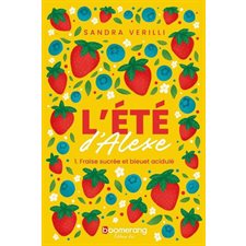 L'été d'Alexe T.01 : Fraise sucrée et bleuet acidulé : 12-14