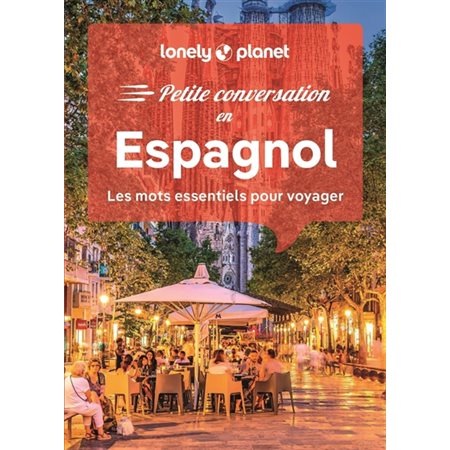 Espagnol : Les mots essentiels pour voyager (Lonely planet) : 16e édition : Petite conversation en