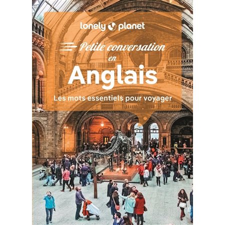 Anglais : Les mots essentiels pour voyager (Lonely planet) : 16e édition : Petite conversation en