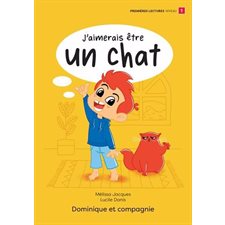 J’aimerais être un chat : Niveau de lecture 1 : J'aimerais être ...