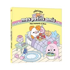 Mes moments si doux : Coloriages mes petits amis