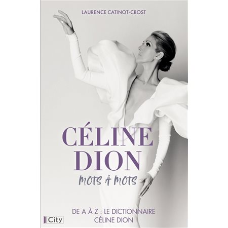 Céline Dion, mots à mots : De A à Z : Le dictionnaire Céline Dion