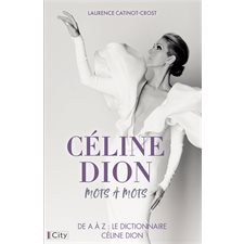 Céline Dion, mots à mots : De A à Z : Le dictionnaire Céline Dion