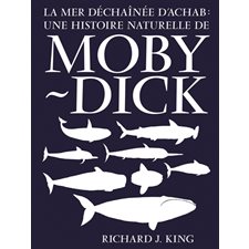 La mer déchaînée d'Achab : une histoire naturelle de Moby Dick