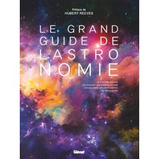 Le grand guide de l'astronomie : Nouvelle édition 2025 : Le système solaire, les étoiles, les constellations, les galaxies, les exoplanètes, les trous noirs