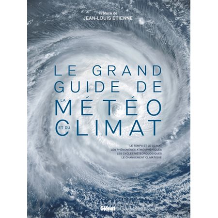 Le grand guide de la météo et du climat : 2e édition : Le temps et le climat, les phénomènes atmosphériques, les cycles météorologiques, le changement climatique