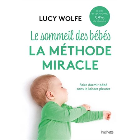 Le sommeil des bébés : La méthode miracle : Faire dormir bébé sans le laisser pleurer