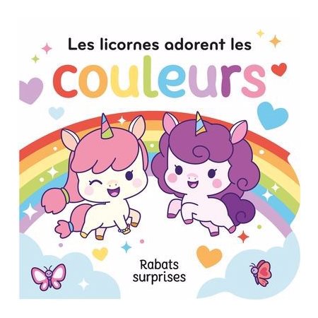 Les licornes adorent les couleurs : Rabats surprises : P'tit chou : Livre cartonné