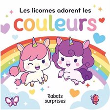 Les licornes adorent les couleurs : Rabats surprises : P'tit chou : Livre cartonné